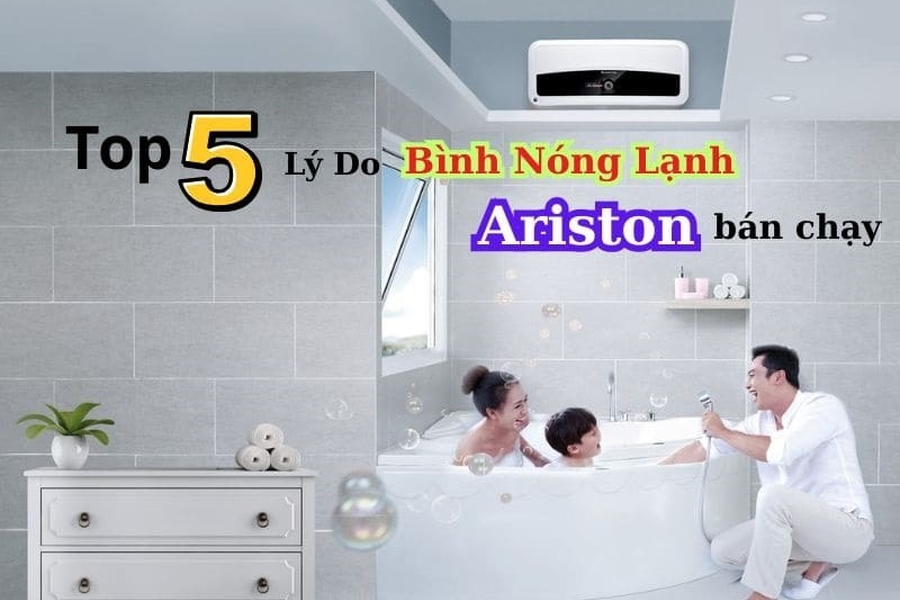 Top 5 Lý Do Bình Nóng Lạnh Ariston Bán Chạy Nhất Cuối Năm 2025